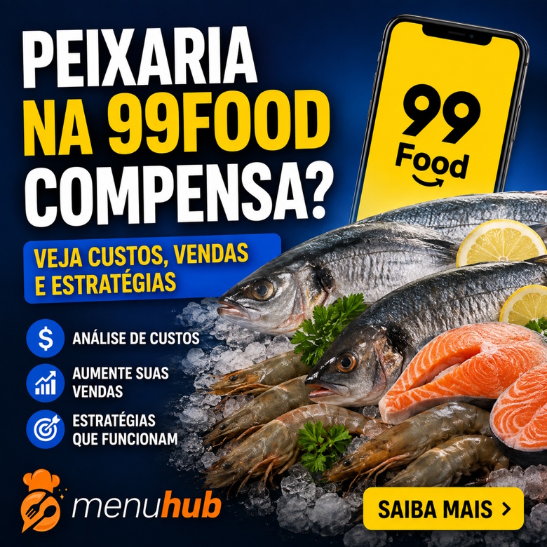 Peixaria na 99Food Compensa? Veja Custos, Vendas e Estratégias