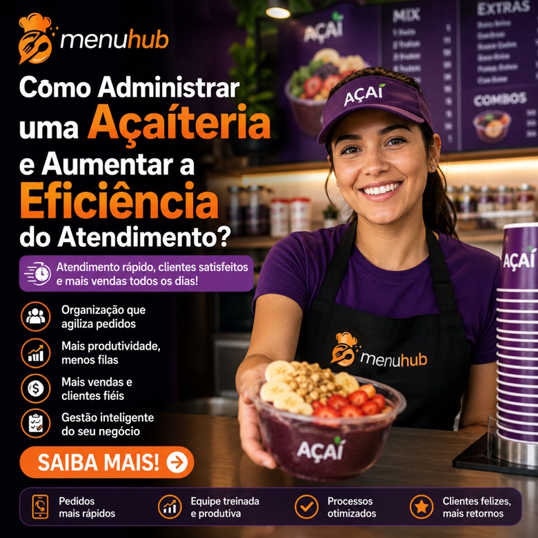 Como Administrar uma Açaíteria e Aumentar a Eficiência do Atendimento?